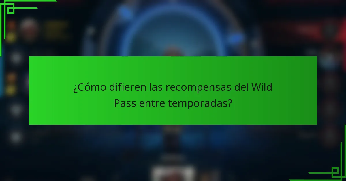 ¿Cómo difieren las recompensas del Wild Pass entre temporadas?