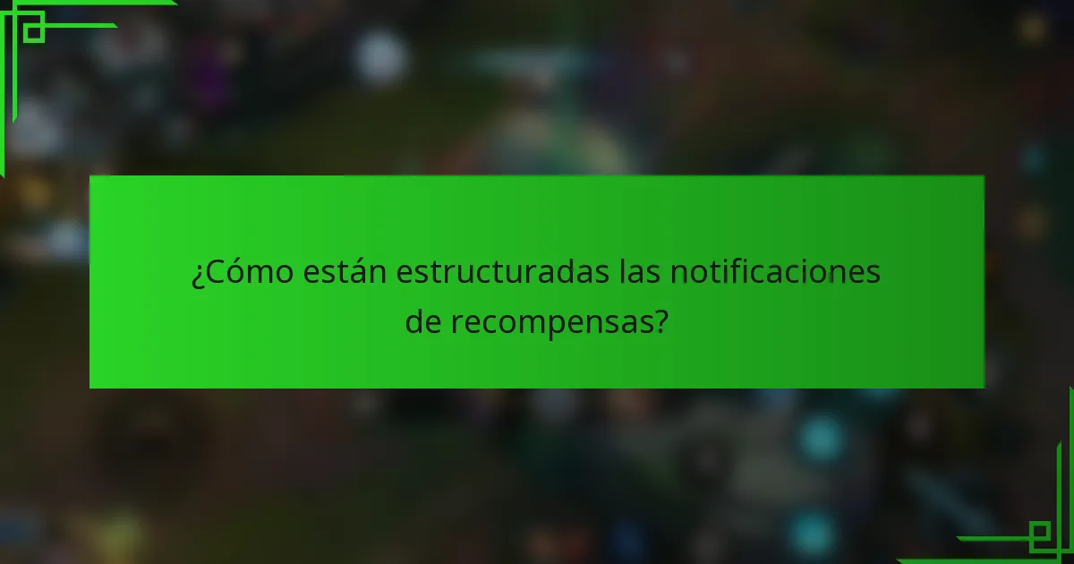 ¿Cómo están estructuradas las notificaciones de recompensas?