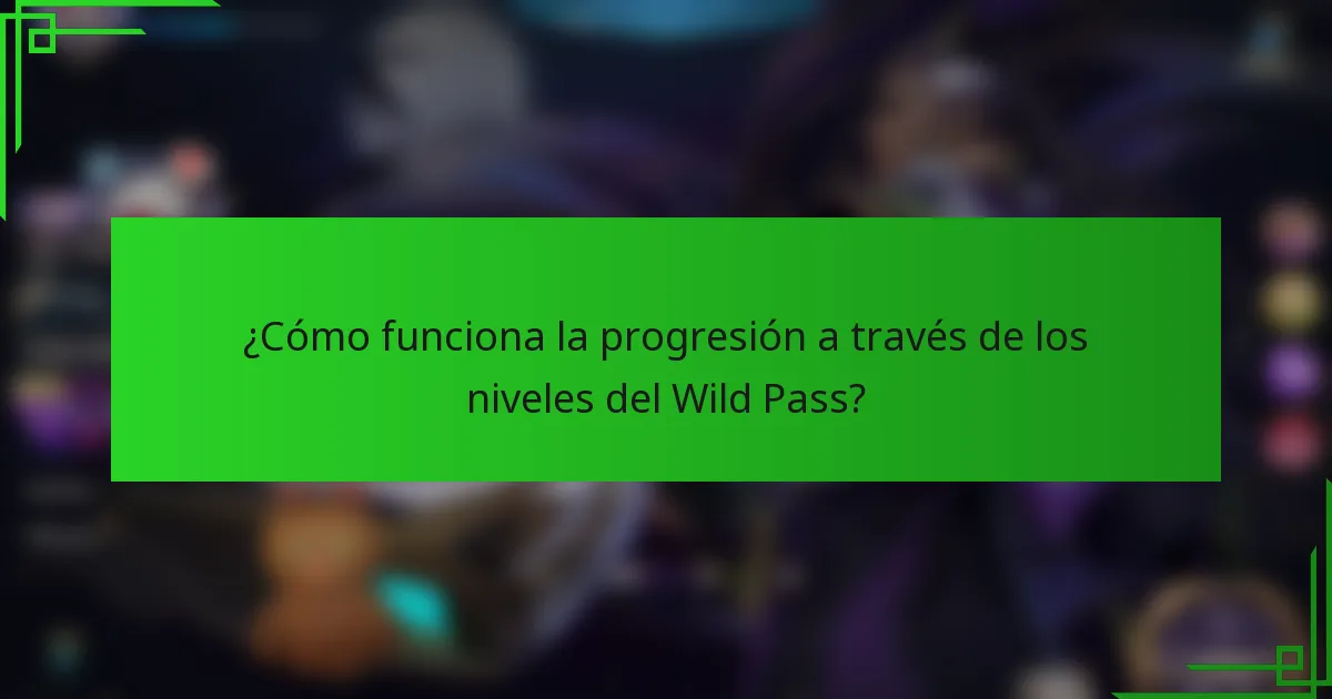 ¿Cómo funciona la progresión a través de los niveles del Wild Pass?