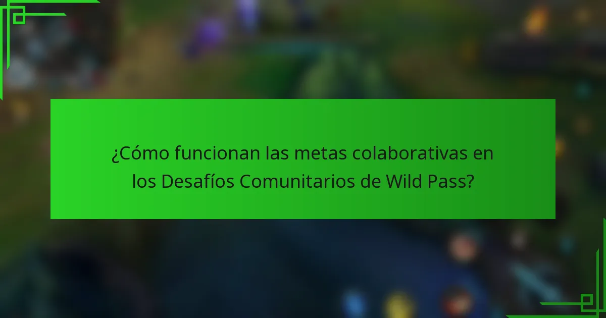 ¿Cómo funcionan las metas colaborativas en los Desafíos Comunitarios de Wild Pass?