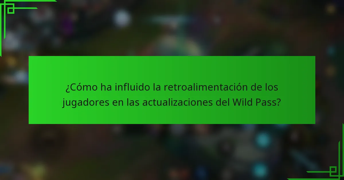 ¿Cómo ha influido la retroalimentación de los jugadores en las actualizaciones del Wild Pass?