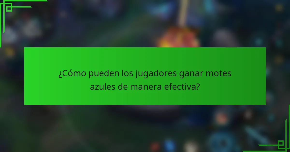 ¿Cómo pueden los jugadores ganar motes azules de manera efectiva?