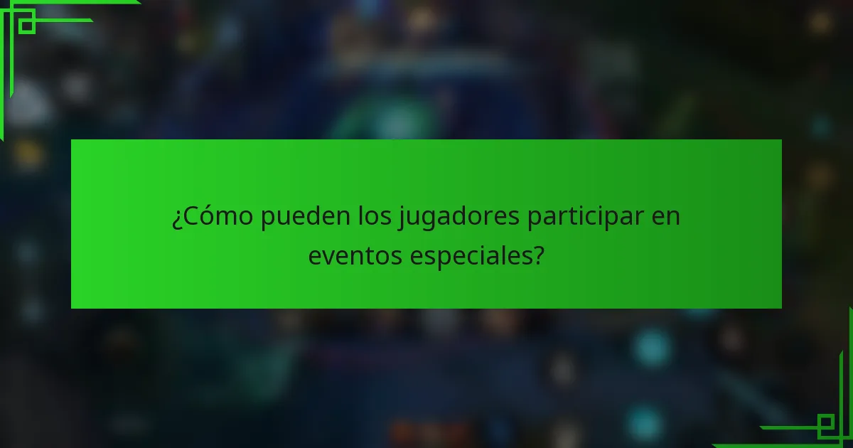 ¿Cómo pueden los jugadores participar en eventos especiales?