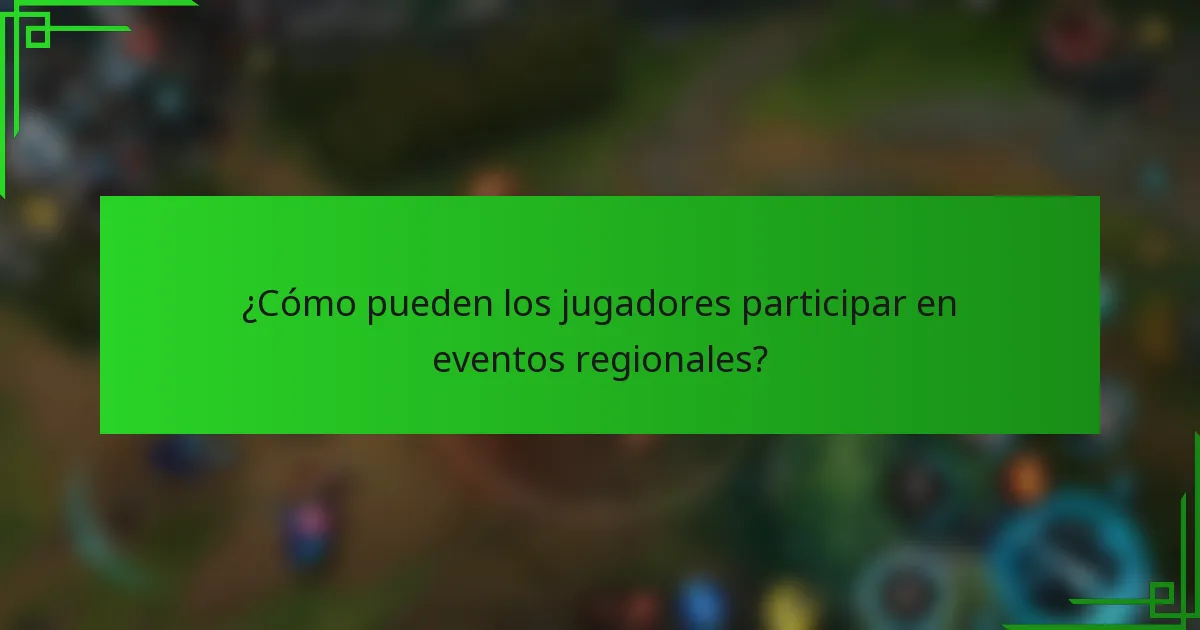 ¿Cómo pueden los jugadores participar en eventos regionales?