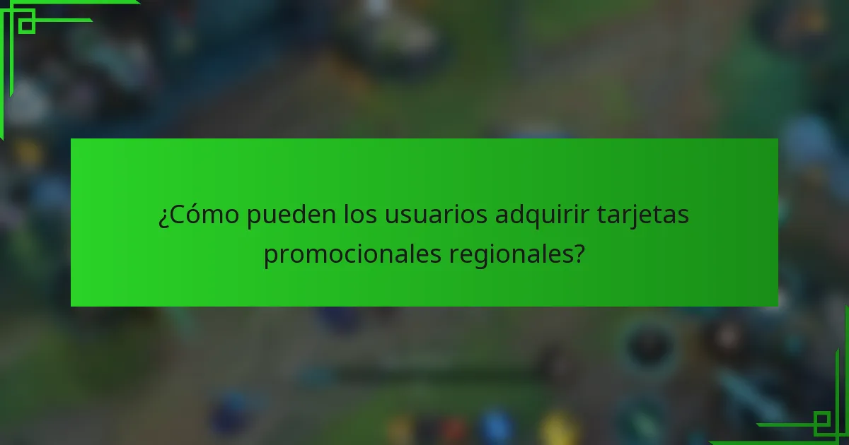 ¿Cómo pueden los usuarios adquirir tarjetas promocionales regionales?