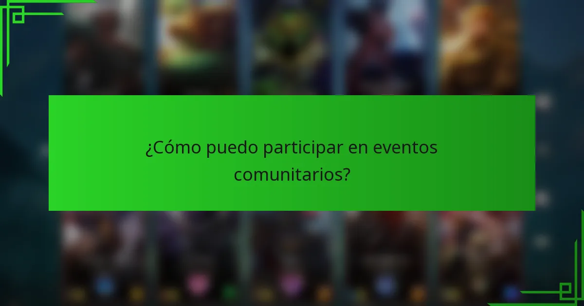¿Cómo puedo participar en eventos comunitarios?