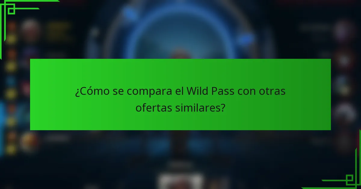 ¿Cómo se compara el Wild Pass con otras ofertas similares?