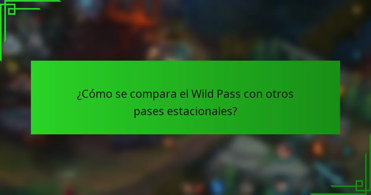 ¿Cómo se compara el Wild Pass con otros pases estacionales?