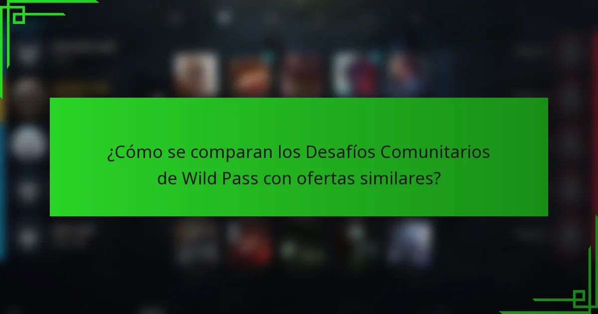 ¿Cómo se comparan los Desafíos Comunitarios de Wild Pass con ofertas similares?