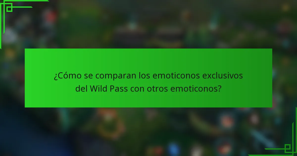 ¿Cómo se comparan los emoticonos exclusivos del Wild Pass con otros emoticonos?