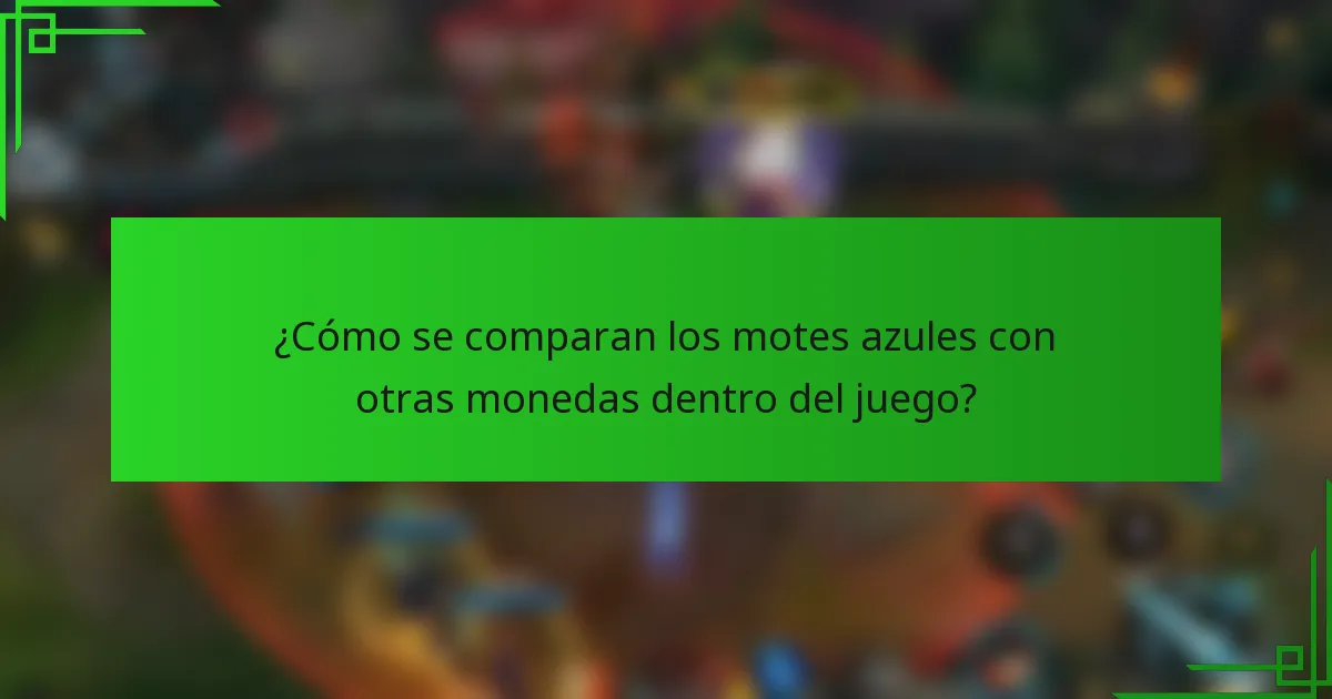 ¿Cómo se comparan los motes azules con otras monedas dentro del juego?