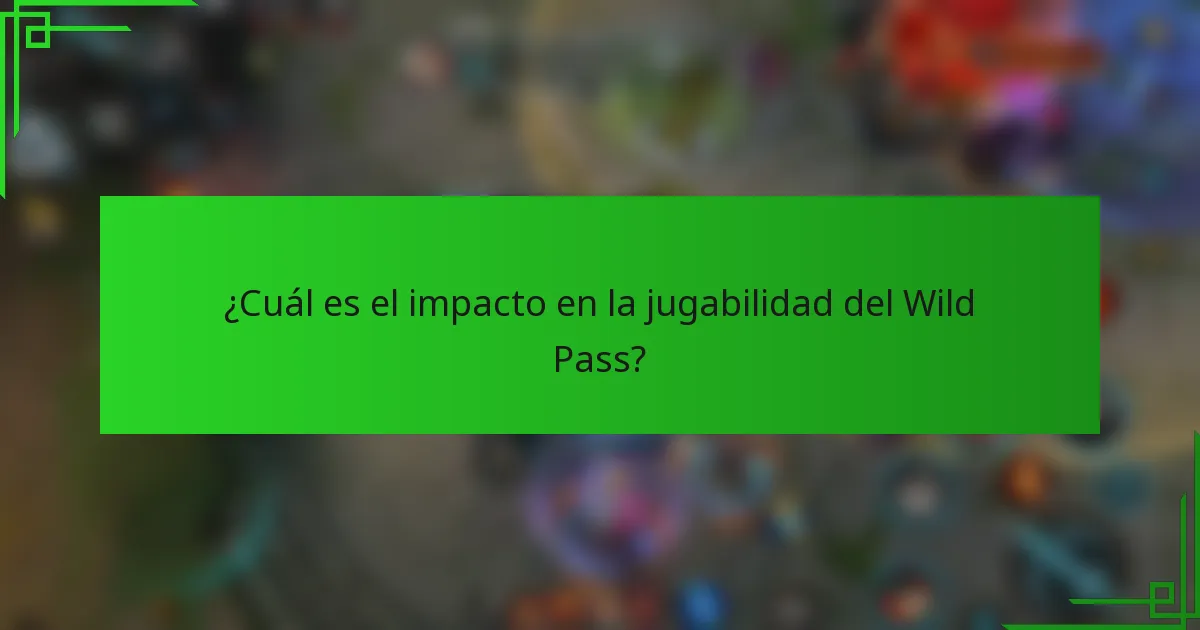 ¿Cuál es el impacto en la jugabilidad del Wild Pass?