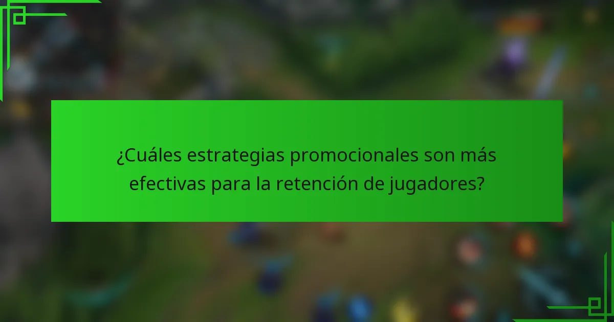 ¿Cuáles estrategias promocionales son más efectivas para la retención de jugadores?