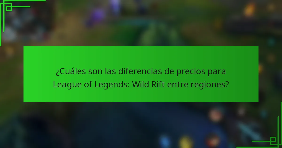 ¿Cuáles son las diferencias de precios para League of Legends: Wild Rift entre regiones?