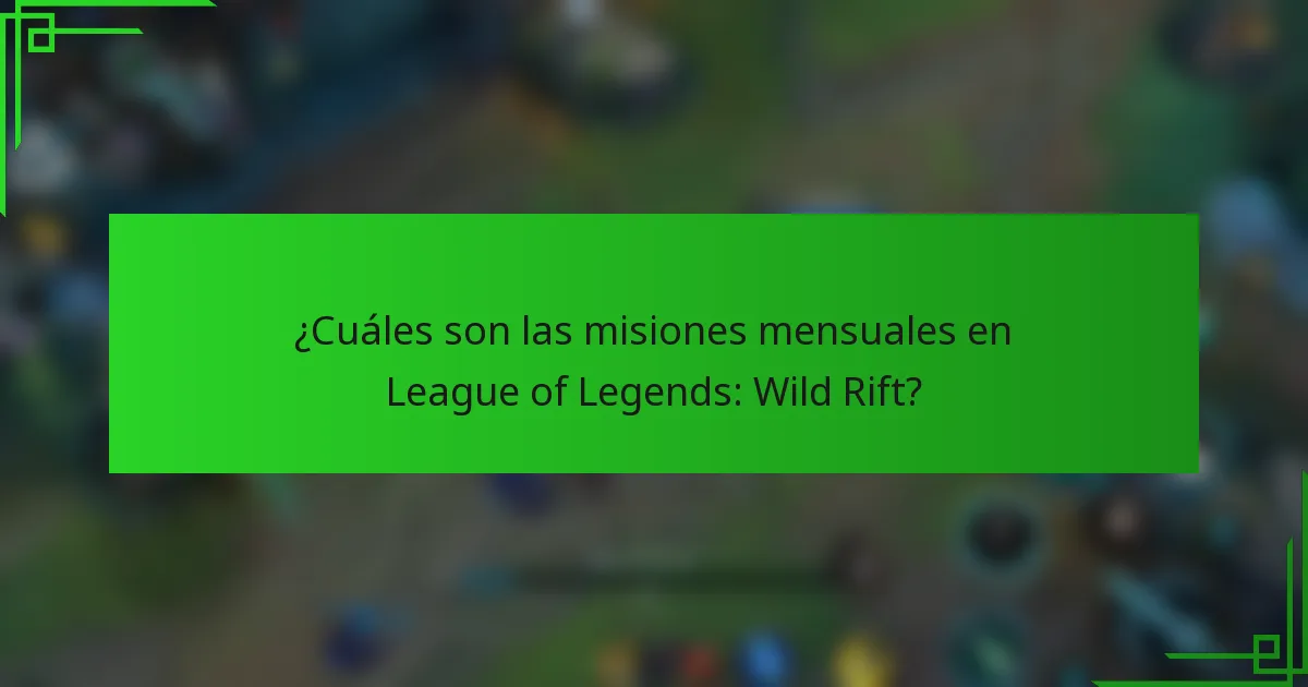 ¿Cuáles son las misiones mensuales en League of Legends: Wild Rift?