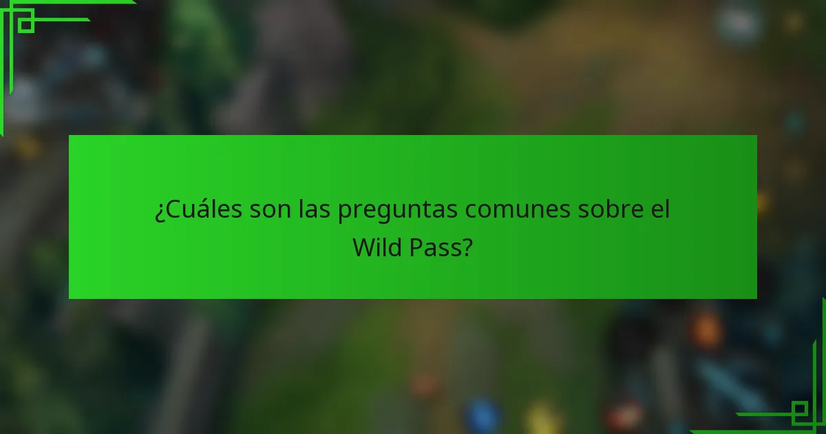 ¿Cuáles son las preguntas comunes sobre el Wild Pass?