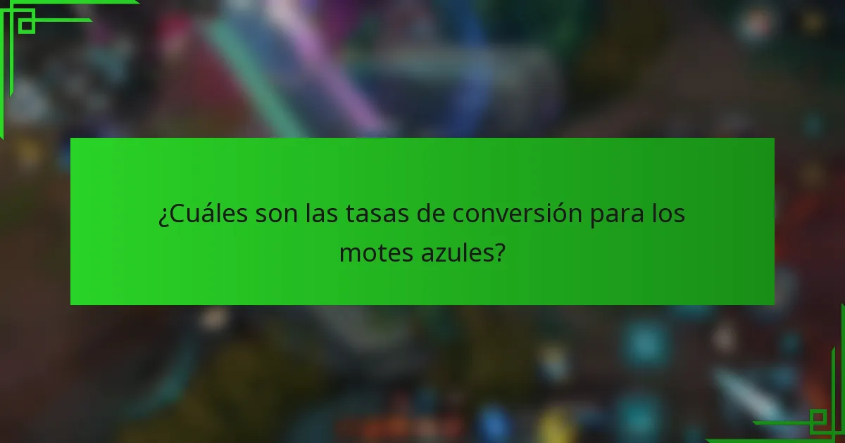 ¿Cuáles son las tasas de conversión para los motes azules?