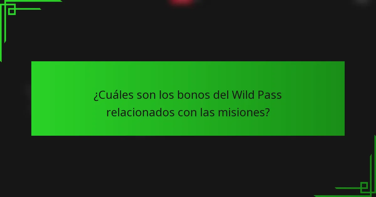 ¿Cuáles son los bonos del Wild Pass relacionados con las misiones?