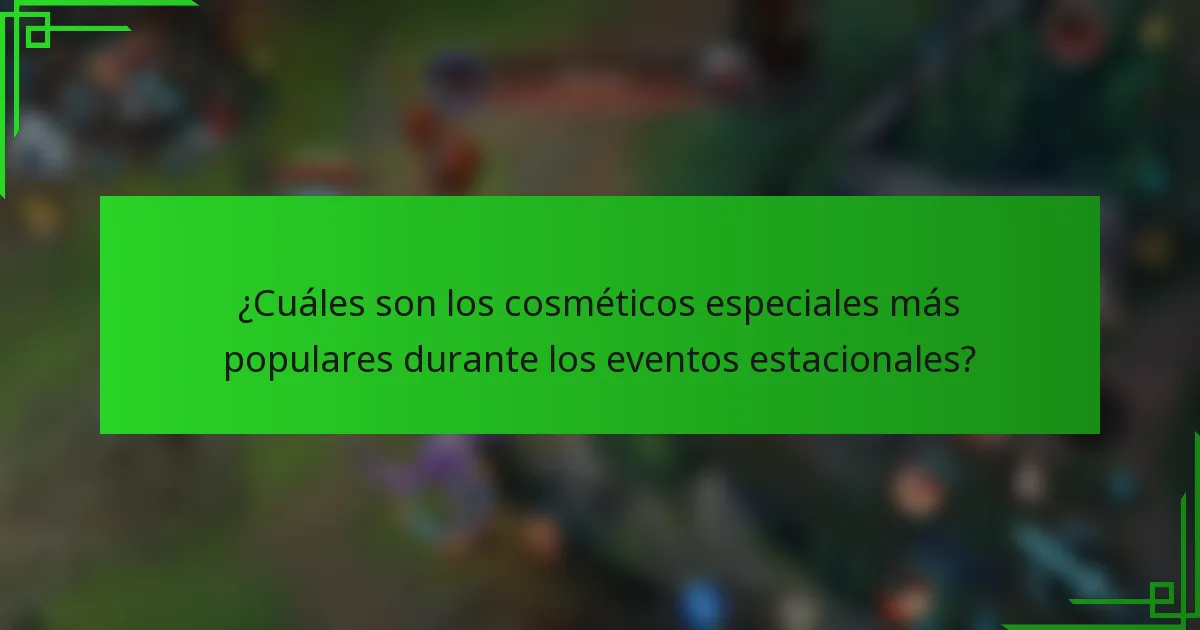 ¿Cuáles son los cosméticos especiales más populares durante los eventos estacionales?
