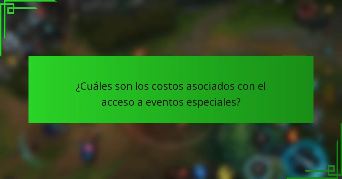 ¿Cuáles son los costos asociados con el acceso a eventos especiales?
