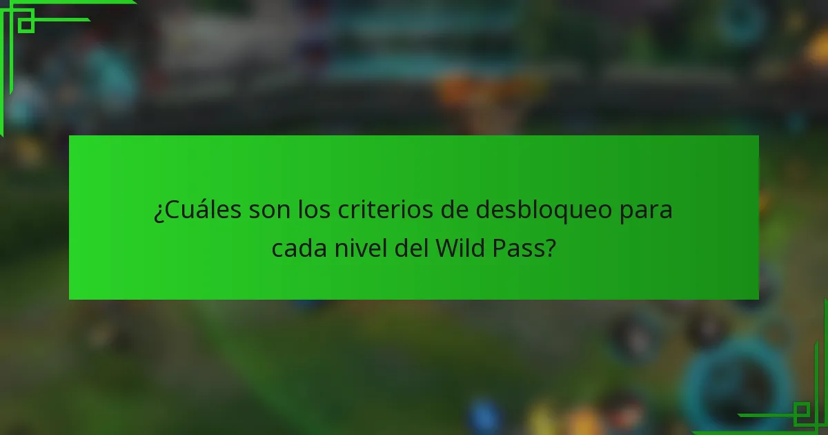 ¿Cuáles son los criterios de desbloqueo para cada nivel del Wild Pass?