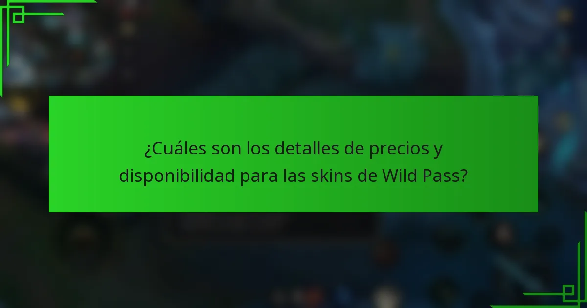 ¿Cuáles son los detalles de precios y disponibilidad para las skins de Wild Pass?