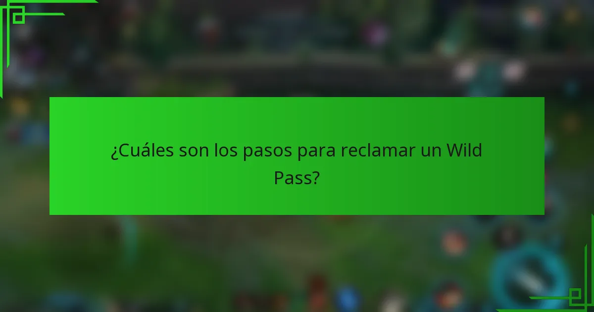 ¿Cuáles son los pasos para reclamar un Wild Pass?