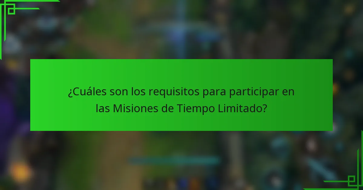 ¿Cuáles son los requisitos para participar en las Misiones de Tiempo Limitado?