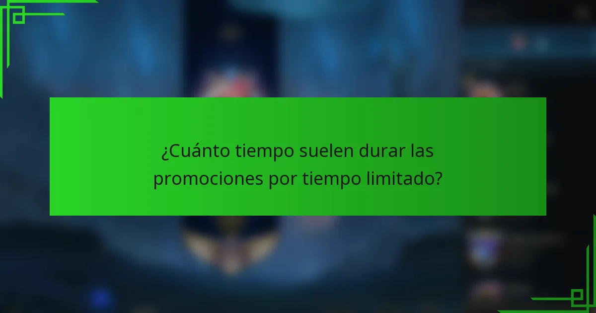 ¿Cuánto tiempo suelen durar las promociones por tiempo limitado?