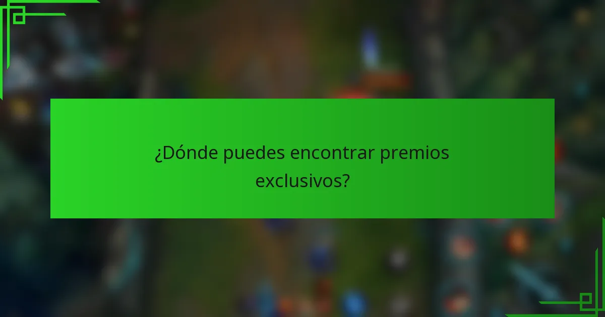 ¿Dónde puedes encontrar premios exclusivos?