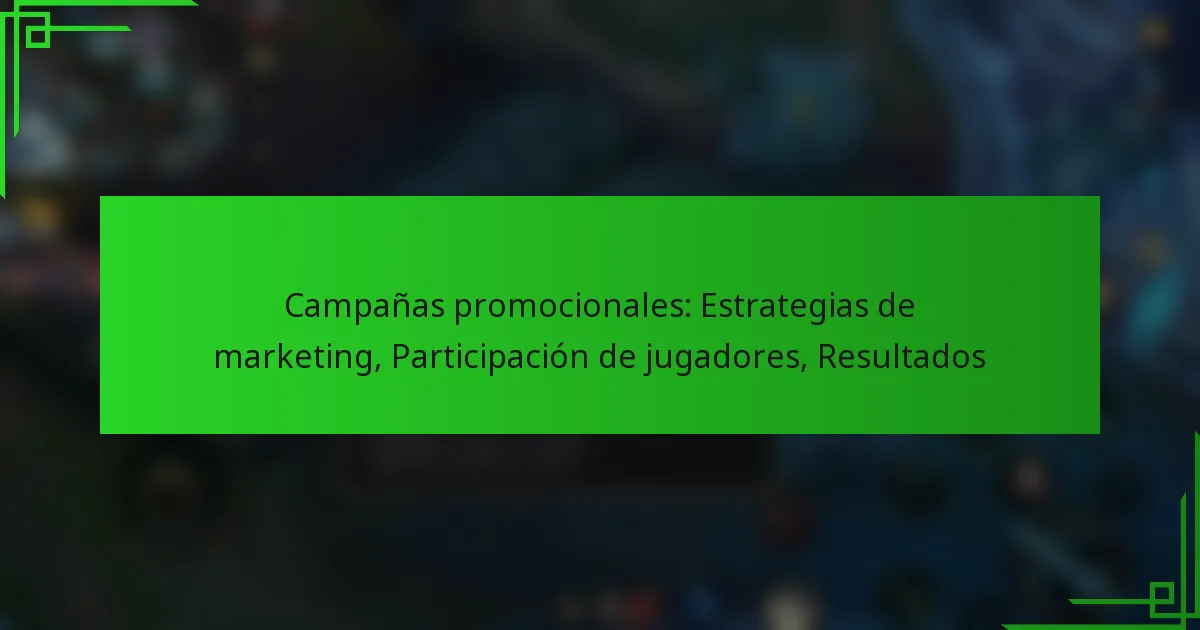 Campañas promocionales: Estrategias de marketing, Participación de jugadores, Resultados