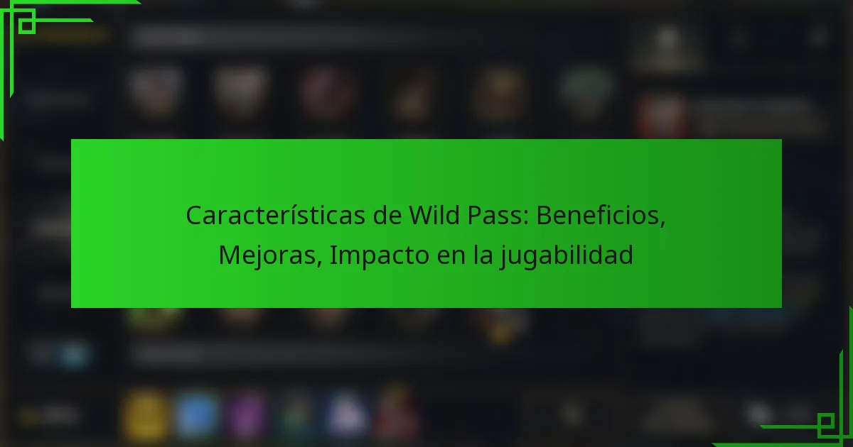Características de Wild Pass: Beneficios, Mejoras, Impacto en la jugabilidad