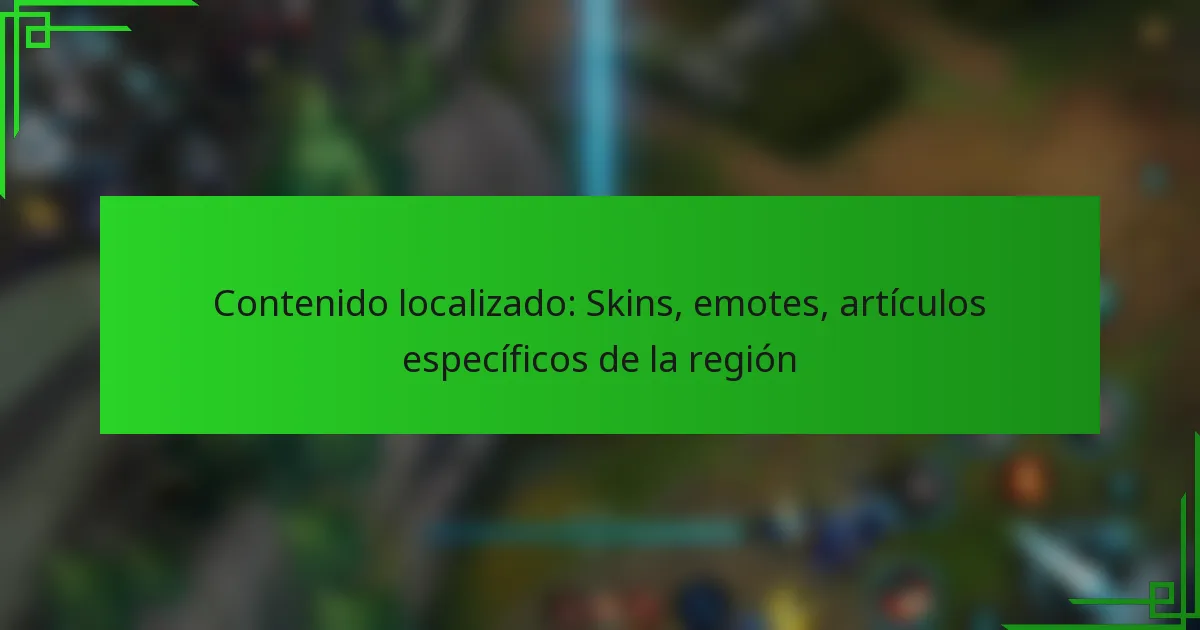 Contenido localizado: Skins, emotes, artículos específicos de la región