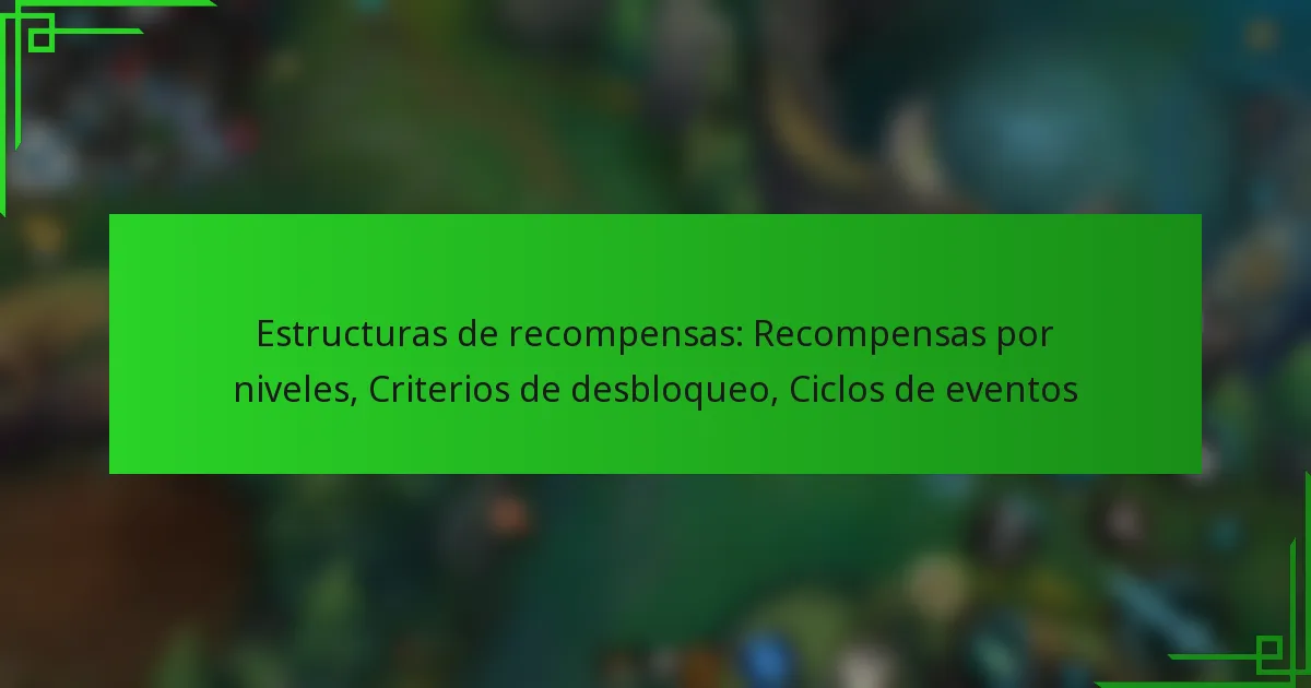 Estructuras de recompensas: Recompensas por niveles, Criterios de desbloqueo, Ciclos de eventos