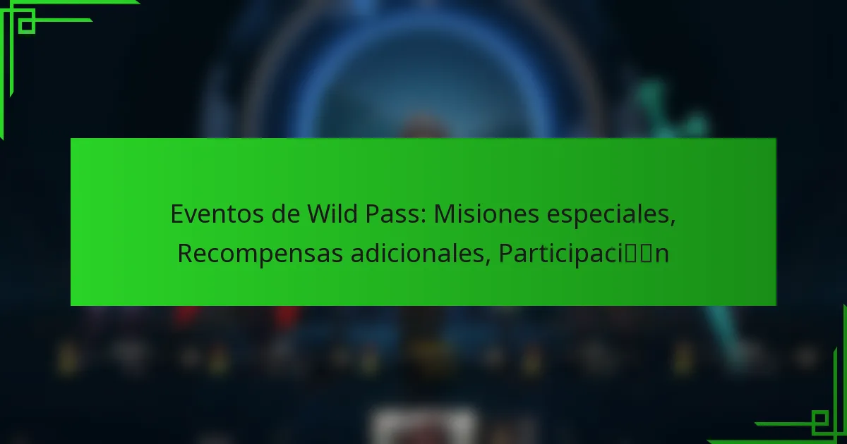 Eventos de Wild Pass: Misiones especiales, Recompensas adicionales, Participación