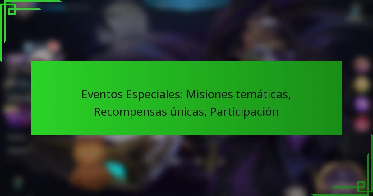 Eventos Especiales: Misiones temáticas, Recompensas únicas, Participación