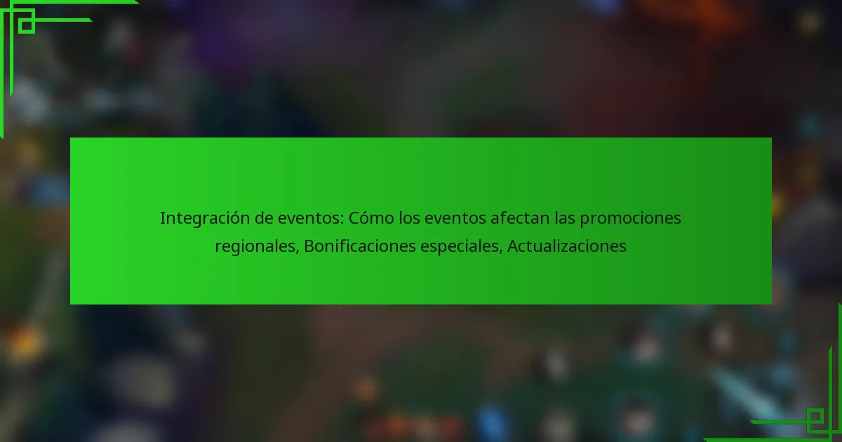 Integración de eventos: Cómo los eventos afectan las promociones regionales, Bonificaciones especiales, Actualizaciones