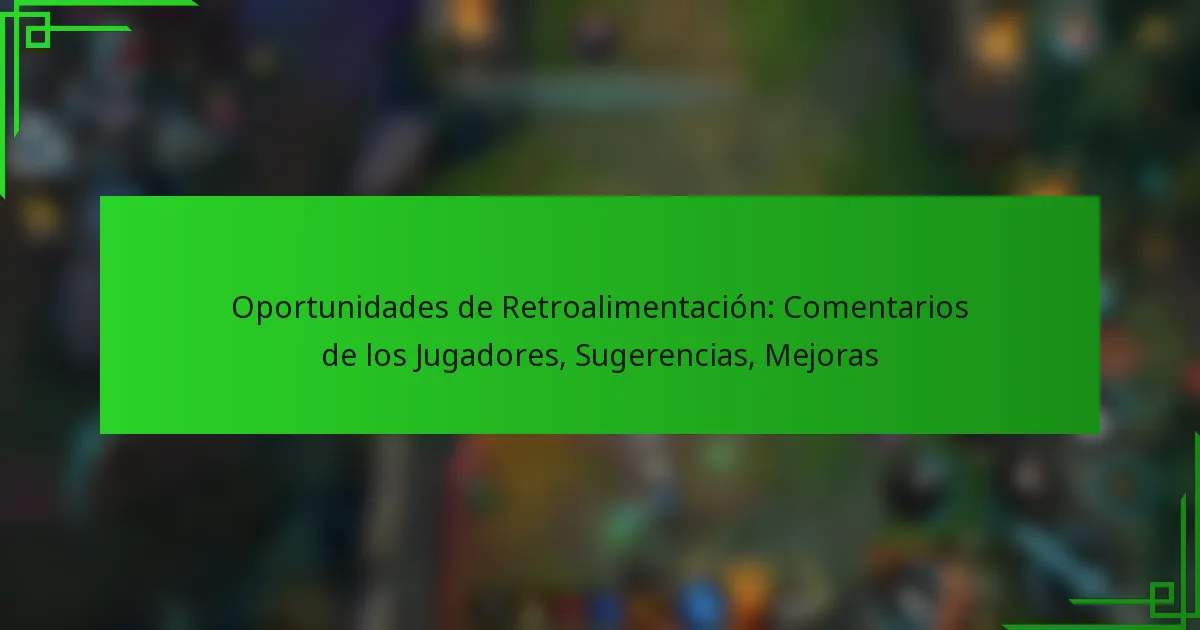 Oportunidades de Retroalimentación: Comentarios de los Jugadores, Sugerencias, Mejoras