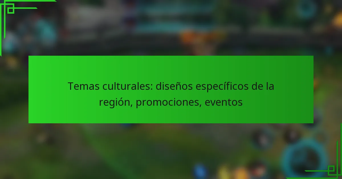 Temas culturales: diseños específicos de la región, promociones, eventos