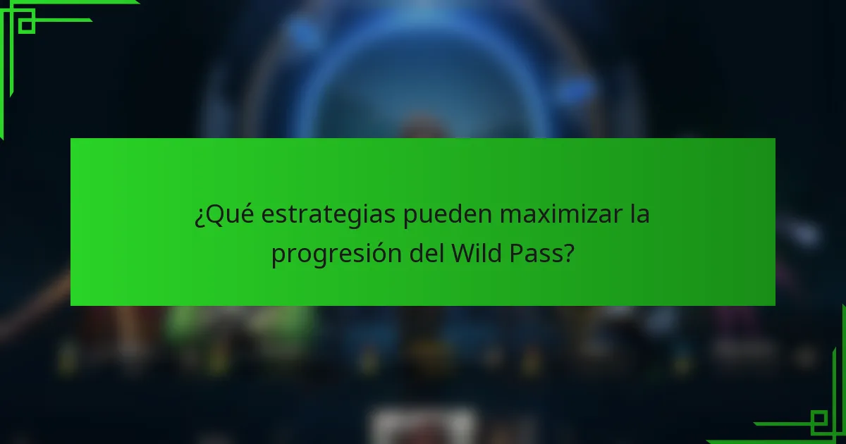 ¿Qué estrategias pueden maximizar la progresión del Wild Pass?