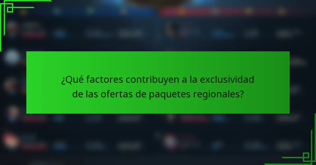 ¿Qué factores contribuyen a la exclusividad de las ofertas de paquetes regionales?