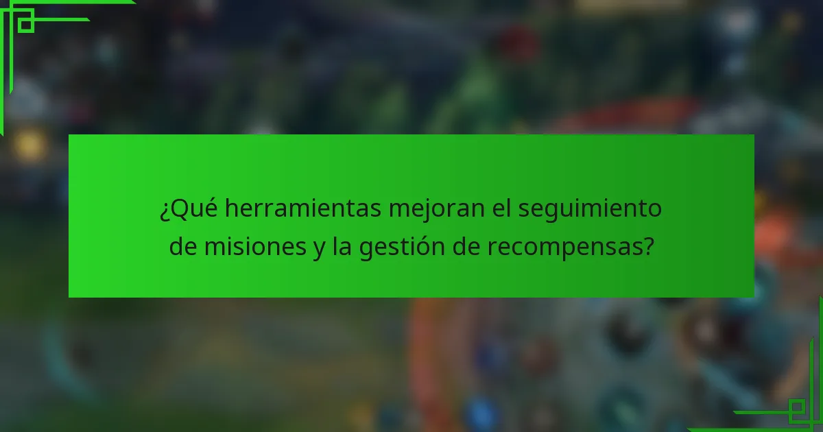 ¿Qué herramientas mejoran el seguimiento de misiones y la gestión de recompensas?