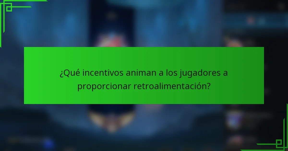 ¿Qué incentivos animan a los jugadores a proporcionar retroalimentación?