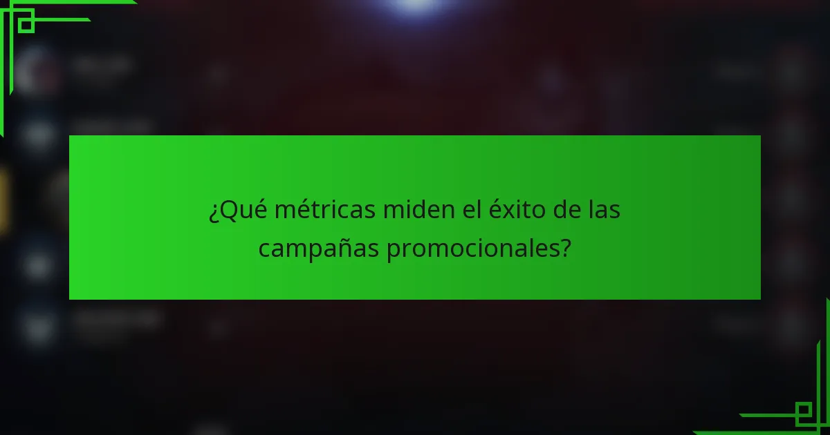 ¿Qué métricas miden el éxito de las campañas promocionales?