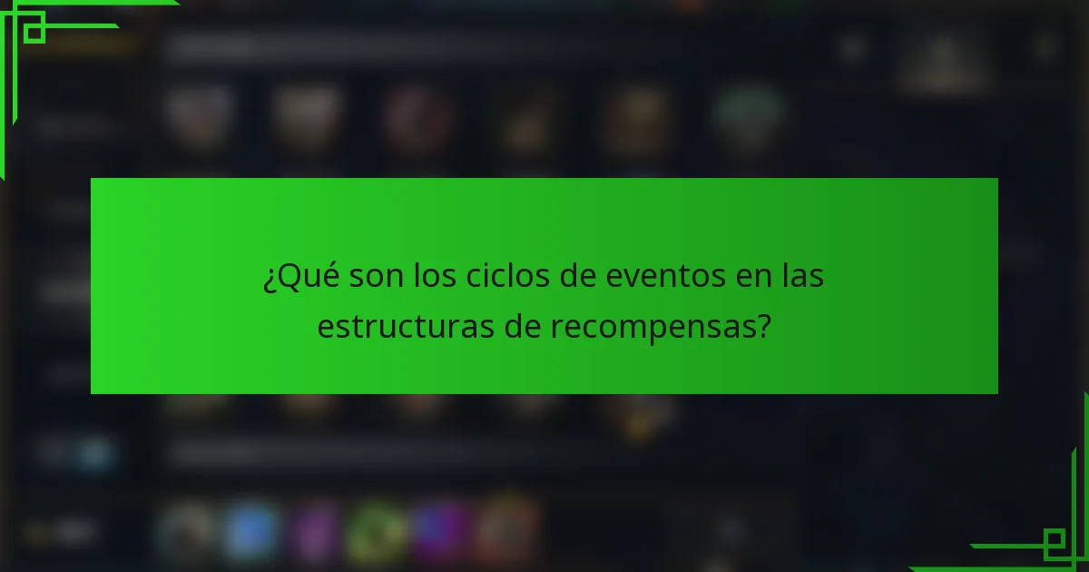¿Qué son los ciclos de eventos en las estructuras de recompensas?