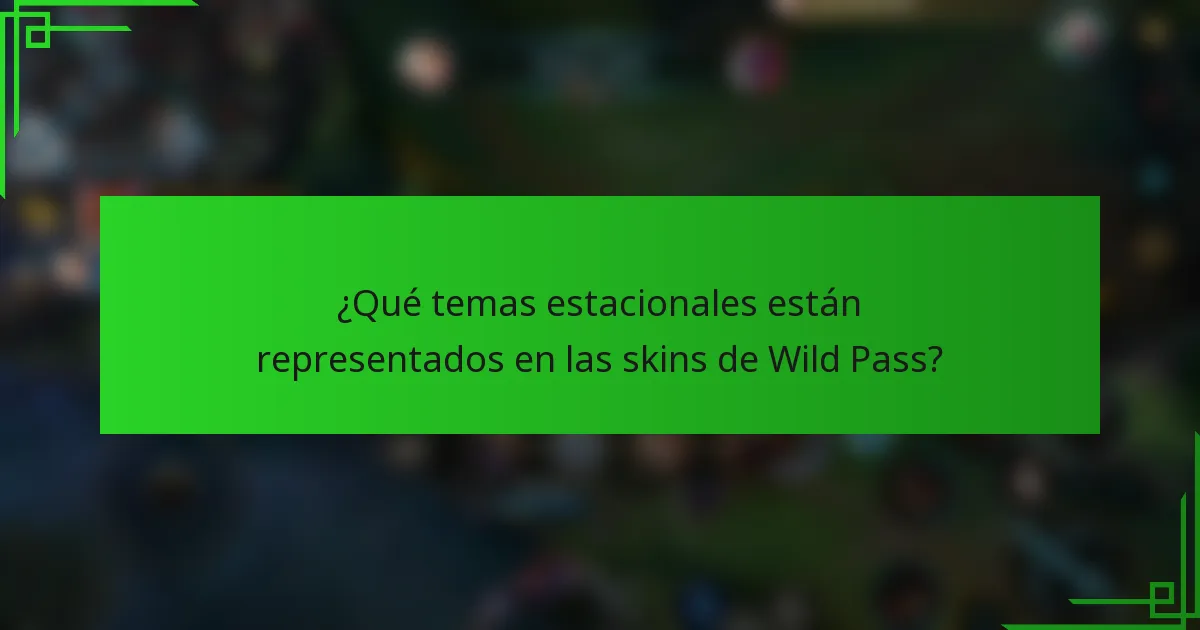 ¿Qué temas estacionales están representados en las skins de Wild Pass?